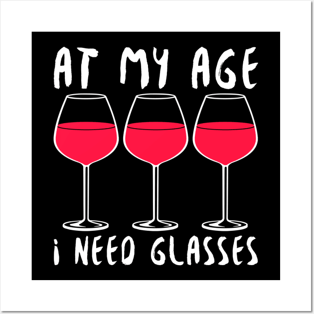 At My Age I Need Glasses - Wine Lover Wall Art by fromherotozero